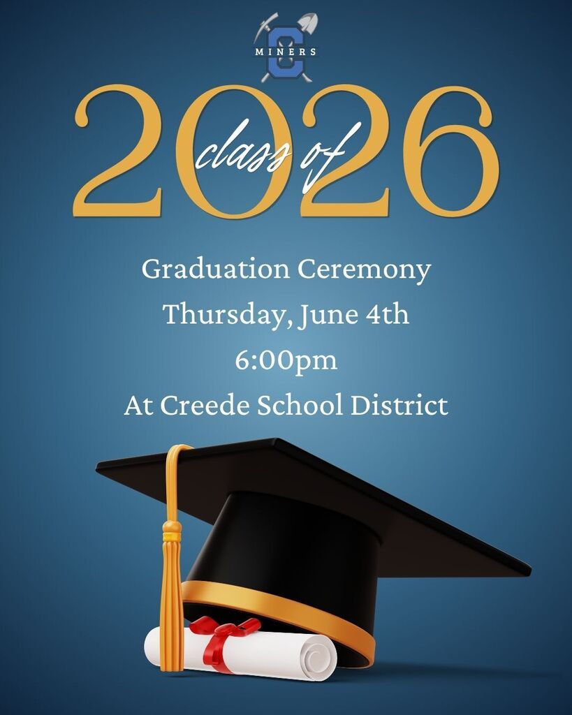 Graduation Ceremony.  Thursday, June 4th 2026.  6:00pm at Creede School District.