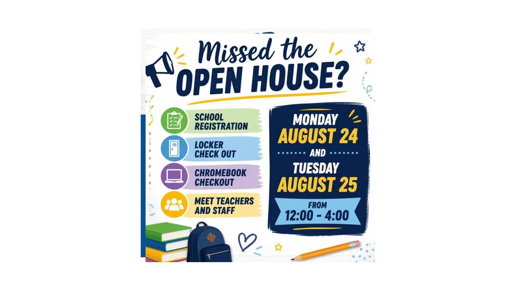 If you missed the open house there is another opportunity to register, meet teachers and staff, checkout locker, and chromebook.  Monday August 24 and Tuesday August 25 from 12:00pm - 4:00 pm
