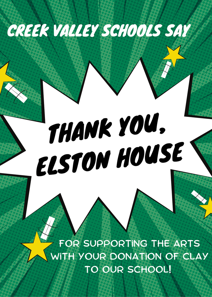 A poster that says " Creek Valley Schools say Thank you, Elston House for supporting the arts with your donation of clay to our school!"