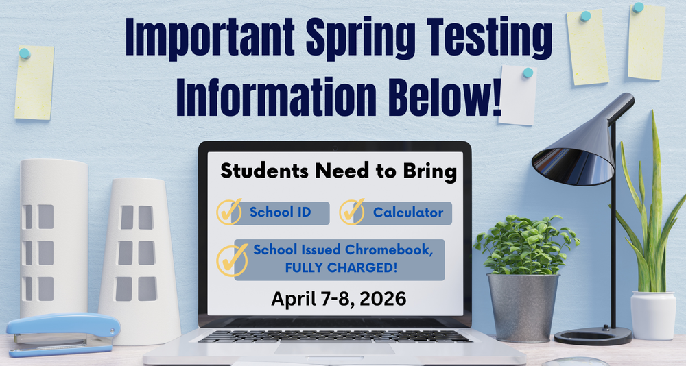 A graphic titled “Important Spring Testing Information Below!” displayed above a desk scene with a laptop, lamp, plants, and desk accessories. On the laptop screen, bold text reads “Students Need to Bring” with checkmarks next to: School ID, Calculator, and School Issued Chromebook, FULLY CHARGED! The bottom of the screen lists the testing dates: April 7–8, 2026.