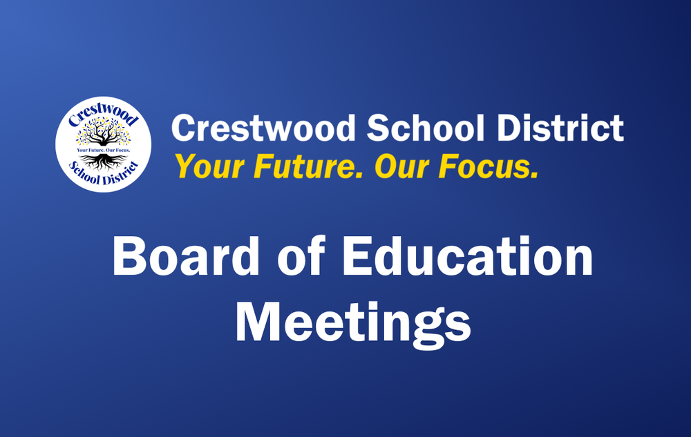 Blue Crestwood School District graphic featuring the district logo and the words “Crestwood School District” with the tagline “Your Future. Our Focus.” Large white text in the center reads “Board of Education Meetings.”