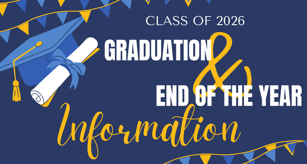 A blue and gold themed graphic with decorative triangular pennant banners along the top and bottom edges. At the top right, white text reads “CLASS OF 2026.” In the center, large bold white text reads “GRADUATION & END OF THE YEAR,” with a large yellow ampersand symbol between the phrases. Below, in large yellow cursive script, the word “Information” is written. On the left side of the graphic, there is an illustration of a blue graduation cap with a yellow tassel resting above a rolled diploma tied with a blue ribbon. The overall design uses school colors and celebratory elements to highlight graduation and end-of-year details.