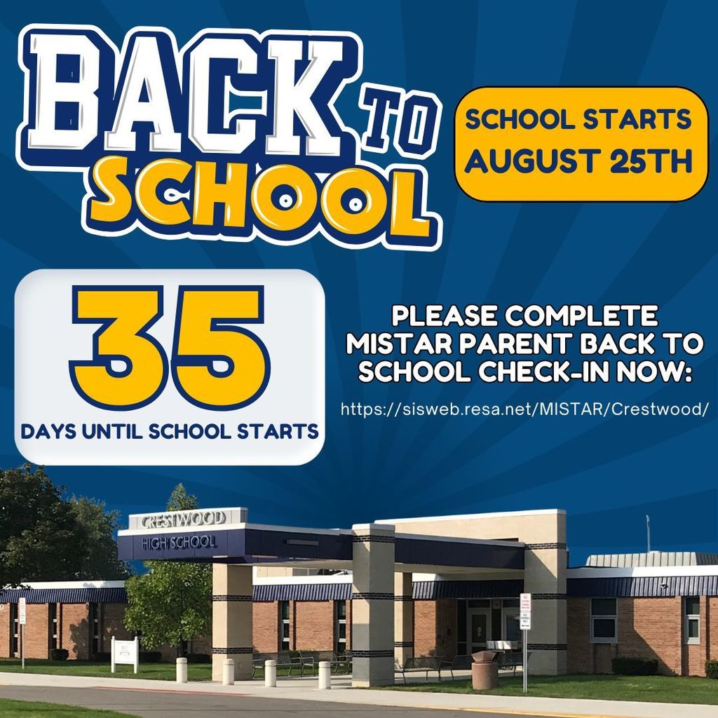 Back to school - school starts on August 25th - 35 more days until school starts.  Please complete the MiStar Parent back to School Check -In Now at https://sisweb.resa.net/MISTAR/Crestwood/