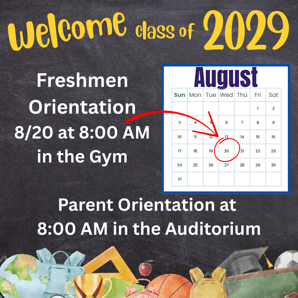 Class of 2029! Mark your calendars for freshmen orientation on Wednesday, August 20th at 8 AM. Orientation is just for students, but we will have a parent meeting/Coffee with the Principal for freshmen parents at 8 AM in the auditorium. Enter through the main doors . Parents can pick up students at noon. We can't wait to see you there!!