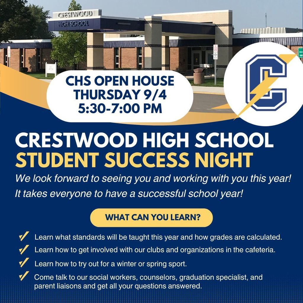 Parents and students are welcome to attend Crestwood High School's Student Success Night on Thursday, September 4th from 5:30-7:00 PM. You will hear about standards being taught and what your student needs to do to be successful this school year.