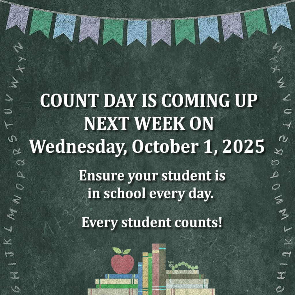 COUNT DAY IS COMING UP NEXT WEEK ON Wednesday, October 1, 2025  Ensure your student is  in school every day.  Every student counts!