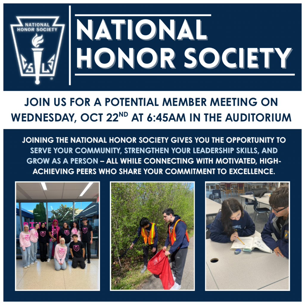 National Honor Society: Join us for a potential member meeting on Wednesday, October 22nd at 6:45 AM in the auditorium. Joining the National Honor Society gives you the opportunity to serve your community, strengthen your leadership skills, and grow as a person - all while connecting with motivated, high-achieving peers who share your commitment to excellence.