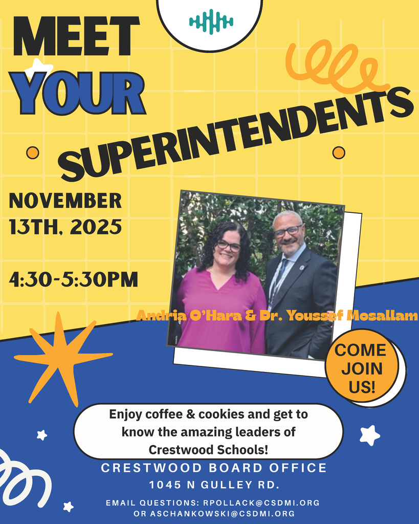 Meet Your Superintendents! Andria O’Hara & Dr. Youssef Mosallam Enjoy coffee & cookies and get to know the amazing leaders of Crestwood School District! Crestwood Board Office 1045 North Gulley Road Email Questions: rpollack@csdmi.org or aschankowski@csdmi.org NOVEMBER 13, 2025 4:30PM-5:30PM