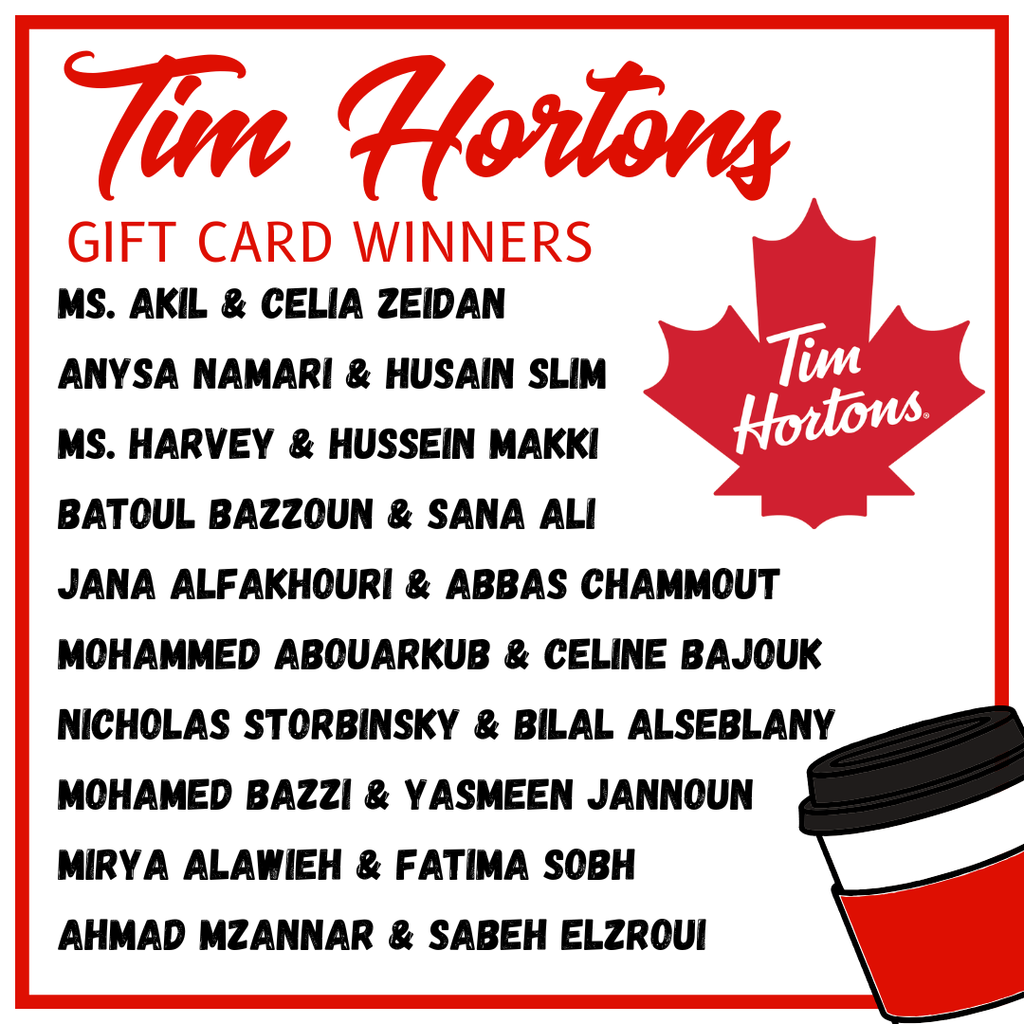 A red-and-white announcement graphic titled “Tim Hortons Gift Card Winners.” The words “Tim Hortons” appear in large red script at the top, with “Gift Card Winners” below in red capital letters. A list of paired winners’ names is shown in bold black text: Ms. Akil and Celia Zeidan; Anysa Namari and Husain Slim; Ms. Harvey and Hussein Makki; Batoul Bazzoun and Sana Ali; Jana Alfakhouri and Abbas Chammout; Mohammed Abouarkub and Celine Bajouk; Nicholas Storbinsky and Bilal Alseblany; Mohamed Bazzi and Yasmeen Jannoun; Mirya Alawieh and Fatima Sobh; Ahmad Mzannar and Sabeh Elzroui. On the right side is a red maple leaf logo with the white Tim Hortons name inside, and in the bottom right corner is an illustrated Tim Hortons coffee cup with a black lid and red sleeve. The graphic is framed by a red border on a white background.  