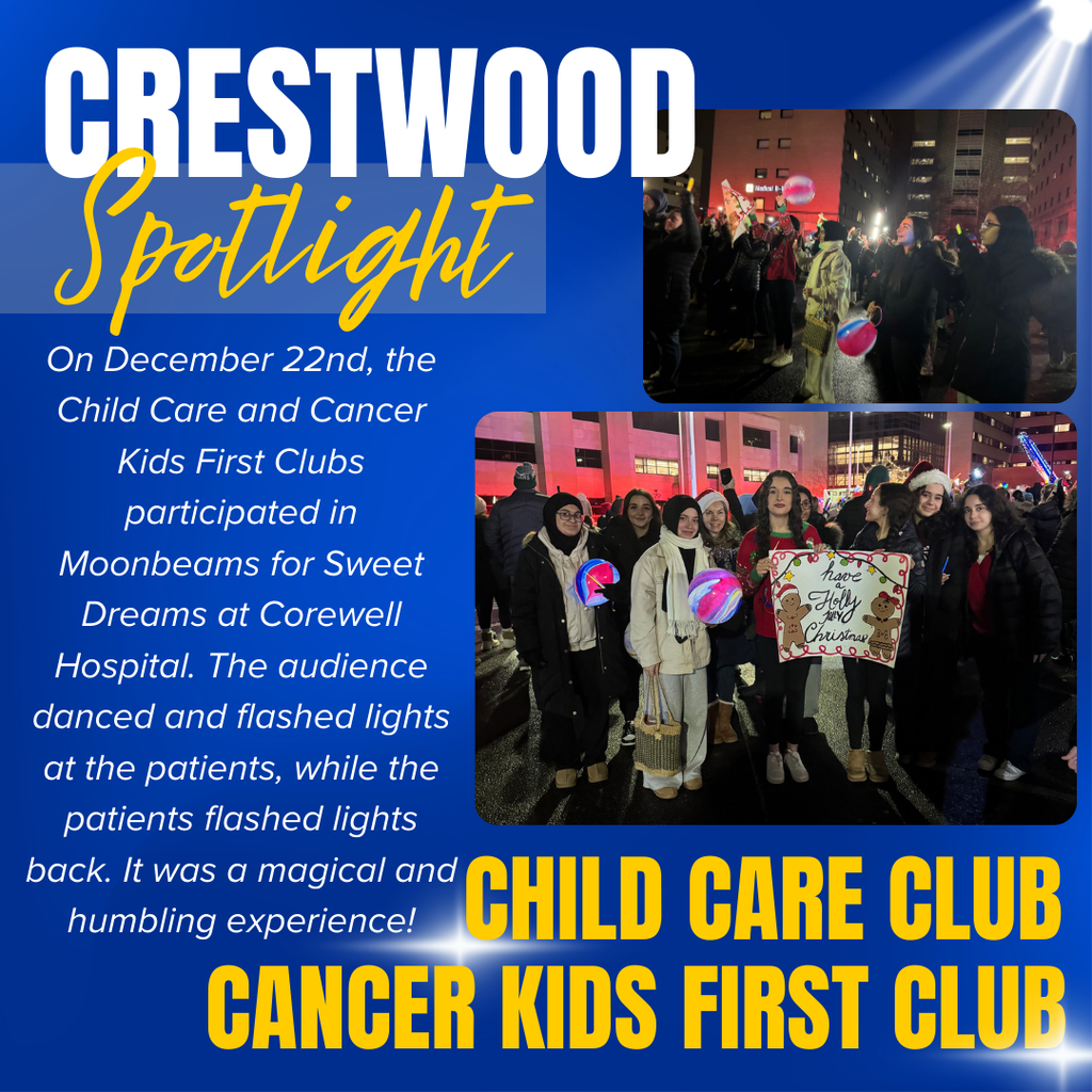 A blue and yellow graphic titled "Crestwood Spotlight" features two photos of students participating in a community event. In the top right photo, a group of people at night are seen from behind, holding up glowing lights and colorful balloons toward a tall hospital building. The larger central photo shows a group of young women standing outside at night; they are smiling and holding colorful glowing globes and a handmade holiday sign that reads "Have a Holly Jolly Christmas" decorated with gingerbread men. The text on the left explains that on December 22nd, the Child Care and Cancer Kids First Clubs participated in "Moonbeams for Sweet Dreams" at Corewell Hospital. It describes how the audience danced and flashed lights at the patients, who flashed lights back, calling it a magical and humbling experience. Bold yellow text at the bottom identifies the participating groups as the Child Care Club and the Cancer Kids First Club.
