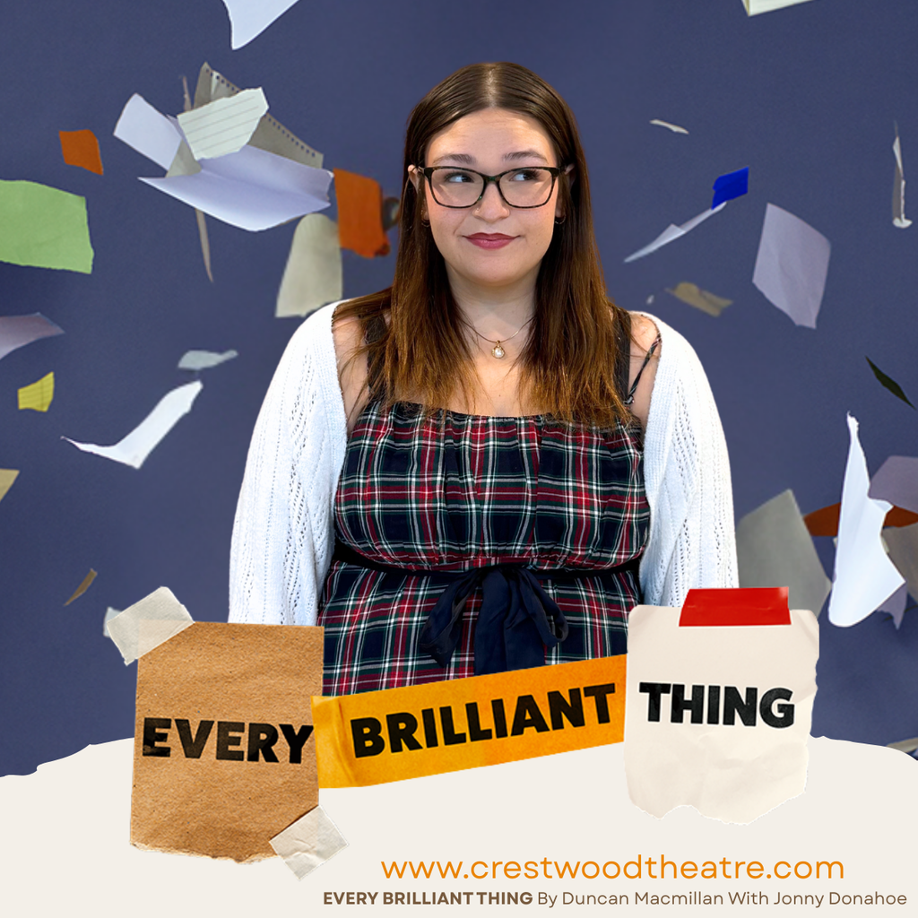 The graphic features a young woman standing against a dark blue background with pieces of paper floating around her, creating a sense of motion and reflection. She is wearing glasses, a plaid dress, and a light-colored cardigan, and she looks slightly to the side with a thoughtful expression. Along the bottom of the image are torn paper-style graphics with the words “Every Brilliant Thing” arranged across them. Beneath the title is the website address “www.crestwoodtheatre.com,”  along with text crediting the play Every Brilliant Thing by Duncan Macmillan with Jonny Donahoe. The overall design conveys a contemplative and emotional tone that reflects the themes of the theatre production.