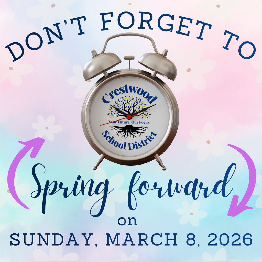A pastel-colored reminder graphic with soft pink, blue, and light floral background designs reads, “DON’T FORGET TO” in curved blue capital letters at the top. In the center is a silver alarm clock displaying the Crestwood School District logo on its face, which includes a tree and the words “Crestwood School District” and the slogan “Your Future. Our Focus.” Below the clock, large script text reads “Spring forward,” with purple curved arrows on each side indicating forward movement. Beneath that, smaller blue text reads “on” and large capital letters at the bottom read “SUNDAY, MARCH 8, 2026.”