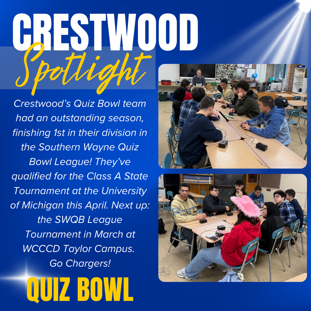 A blue “CRESTWOOD Spotlight” graphic highlights the “QUIZ BOWL” team. At the top, large white capital letters read “CRESTWOOD” with “Spotlight” written below in yellow script. The graphic includes two photos of students seated at classroom tables participating in Quiz Bowl practice or competition, using buzzers connected by wires. In one image, a teacher stands at the front of the room while students focus on their devices. In the other, students sit around tables facing one another, ready to buzz in. White text reads: “Crestwood’s Quiz Bowl team had an outstanding season, finishing 1st in their division in the Southern Wayne Quiz Bowl League! They’ve qualified for the Class A State Tournament at the University of Michigan this April. Next up: the SWQB League Tournament in March at WCCCD Taylor Campus. Go Chargers!” At the bottom, large yellow capital letters read “QUIZ BOWL.”