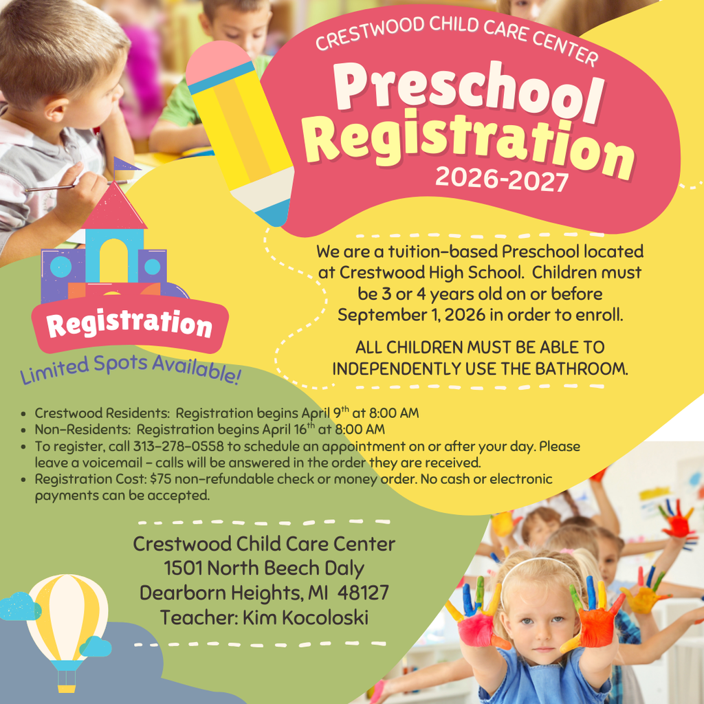 A colorful flyer for “Crestwood Child Care Center Preschool Registration 2026–2027.” The design features bright yellow, pink, and green shapes with photos of young children painting and working at tables. Large text reads “Preschool Registration 2026–2027” with a “Registration” badge and “Limited Spots Available!” The flyer states that it is a tuition-based preschool located at Crestwood High School and that children must be 3 or 4 years old on or before September 1, 2026, and must be able to independently use the bathroom. Registration details include: Crestwood residents begin April 9th at 8:00 AM; non-residents begin April 16th at 8:00 AM. To register, call 313-278-0558 to schedule an appointment; calls are answered in the order received. The registration cost is $75 (non-refundable), payable by check or money order only (no cash or electronic payments). Contact information at the bottom lists: Crestwood Child Care Center, 1501 North Beech Daly, Dearborn Heights, MI 48127. Teacher: Kim Kocoloski.