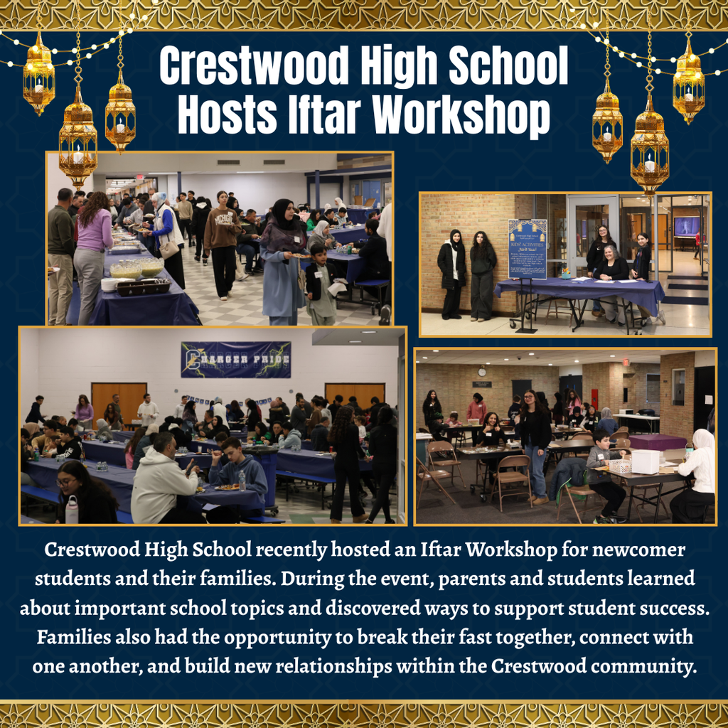 A blue and gold graphic titled “Crestwood High School Hosts Iftar Workshop,” decorated with hanging lanterns and an ornate border. The collage includes several photos showing families and students gathered in a school cafeteria and common areas. One image shows people lining up at buffet-style tables with food while others carry plates. Another shows volunteers and students standing at an information table with a sign for kids’ activities. Additional photos show families seated at tables eating and socializing in a large room decorated with a “Charger Pride” banner.  Text at the bottom explains that Crestwood High School hosted an Iftar Workshop for newcomer students and their families. During the event, parents and students learned about important school topics and ways to support student success. Families also had the opportunity to break their fast together, connect with one another, and build new relationships within the Crestwood community.