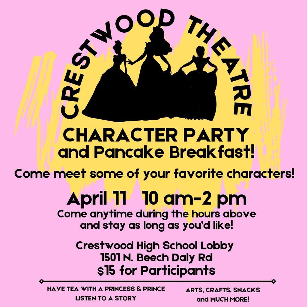 pink flyer titled “Crestwood Theatre Character Party and Pancake Breakfast.” The graphic features silhouettes of princess-style characters in front of a yellow paint-brush background.  The event invites families to meet favorite characters and enjoy activities on April 11 from 10:00 AM to 2:00 PM. Guests can arrive anytime during the event and stay as long as they like.  Location: Crestwood High School Lobby, 1501 N. Beech Daly Road Cost: $15 for participants  Activities include tea with a princess and prince, story time, arts and crafts, snacks, and more.