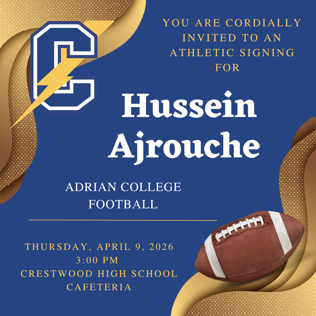 A blue and gold invitation graphic for a Crestwood High School athletic signing. It features a large “C” logo with a lightning bolt and a football image. The text invites attendees to an athletic signing for Hussein Ajrouche, who will be playing football at Adrian College. The event is scheduled for Thursday, April 9, 2026, at 3:00 PM in the Crestwood High School cafeteria.