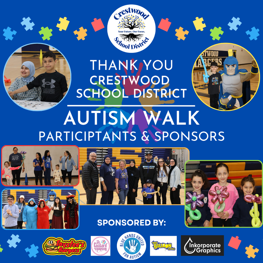 A blue graphic with colorful puzzle pieces scattered along the top and bottom borders and the Crestwood School District logo centered at the top, featuring a tree and the words “Crestwood School District” with the tagline “Your Future. Our Focus.” In the center, large white text reads “THANK YOU CRESTWOOD SCHOOL DISTRICT AUTISM WALK PARTICIPANTS & SPONSORS,” with multicolored handprints layered behind the words “THANK YOU.”  On the left side near the top is a circular photo of two children sitting at a table, one wearing a headscarf and smiling, and another wearing a black shirt, both indoors. On the right side near the top is another circular photo showing a child standing next to a costumed mascot dressed like a knight holding a sword in a gymnasium with “Crestwood Chargers” visible in the background.  Across the bottom half are several rectangular photos: one on the left shows a group of adults and young children walking together in a gym; another below it shows a group of older students and adults dressed in various costumes, including a knight and other themed outfits; the center photo shows a group of adults and a child standing together in a gym holding items such as balloon creations; and the right photo shows three young girls smiling and holding balloon animals or balloon flowers.  Below the photos, white text reads “SPONSORED BY:” followed by sponsor logos including “Taystee’s Burgers,” “It’s Just Custard Company,” “Blue Hands United for Autism,” “The Balloon Guys,” and “Inkorporate Graphics.”
