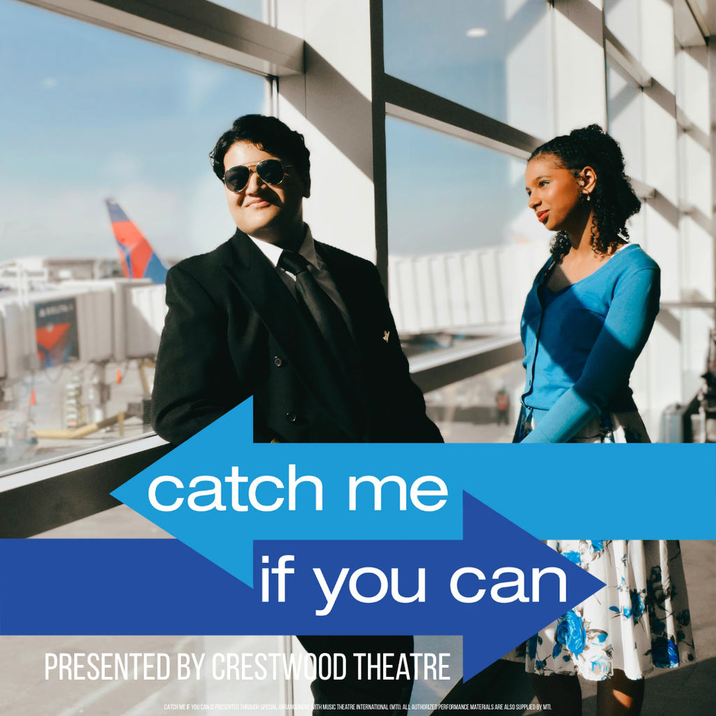 A promotional graphic featuring two people standing inside an airport terminal near large windows with sunlight streaming in. In the background, an airplane and jet bridge are visible outside on the runway. On the left, a person wearing a black suit, white shirt, black tie, and dark sunglasses leans casually against a railing, facing slightly to the side. On the right, another person wearing a bright blue cardigan over a black top and a patterned skirt stands facing them, appearing engaged and smiling.  Across the center of the image are two large overlapping arrow shapes, one light blue pointing left and one darker blue pointing right. Inside the arrows, white text reads “catch me if you can.” At the bottom of the image, white text reads “PRESENTED BY CRESTWOOD THEATRE.” Very small text beneath that reads, “CATCH ME IF YOU CAN IS PRESENTED THROUGH SPECIAL ARRANGEMENT WITH MUSIC THEATRE INTERNATIONAL (MTI). ALL AUTHORIZED PERFORMANCE MATERIALS ARE ALSO SUPPLIED BY MTI.”