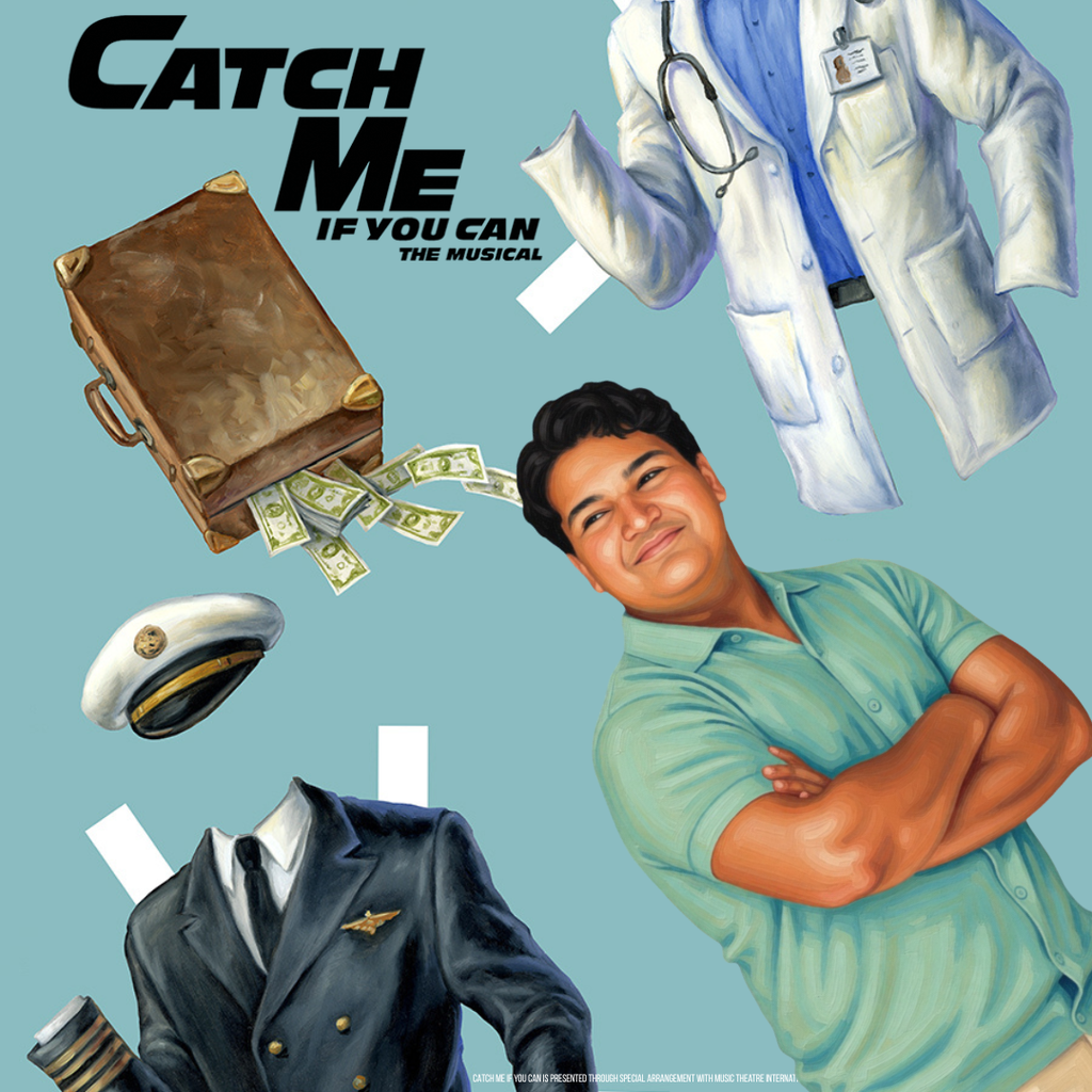 A stylized illustrated poster with a light teal background promoting “Catch Me If You Can: The Musical.” In the upper left, bold black text reads “CATCH ME IF YOU CAN” with smaller text underneath that says “THE MUSICAL.” The design features painted illustrations of various objects and a person arranged diagonally across the image.  On the left side, a brown briefcase is shown open with green dollar bills spilling out. Below it is a white pilot’s hat with a black brim. At the bottom left is a pilot’s uniform jacket without a head, shown with gold buttons and wings on the chest. On the right side, there is a white doctor’s coat with a stethoscope draped around the neck area. In the lower right, a smiling man with short dark hair is illustrated wearing a light green shirt, standing with his arms crossed and looking slightly upward.  At the very bottom in small white text, it reads, “CATCH ME IF YOU CAN IS PRESENTED THROUGH SPECIAL ARRANGEMENT WITH MUSIC THEATRE INTERNATIONAL (MTI).”