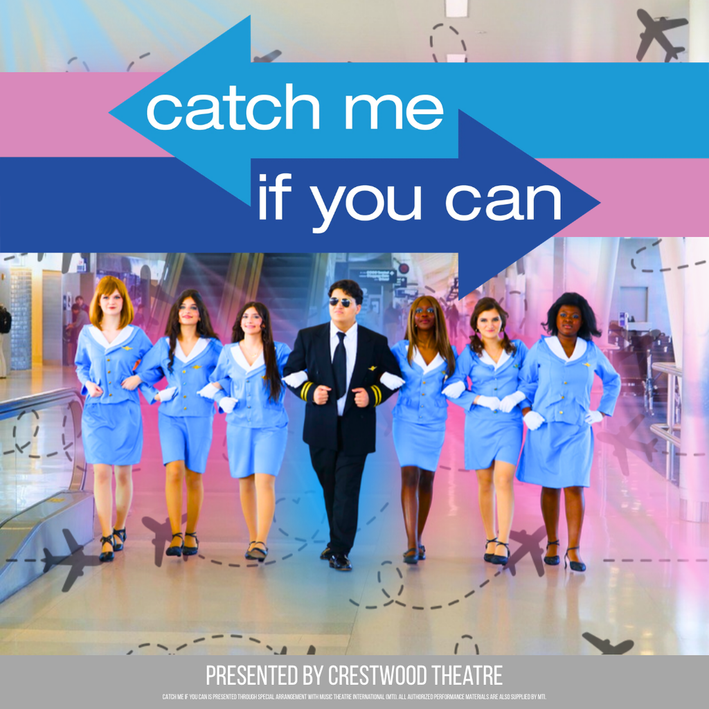 A colorful promotional graphic set inside a bright airport terminal with a glossy floor and blurred background of escalators and travelers. Across the top are two large overlapping arrow shapes, one light blue pointing left and one darker blue pointing right, with white text that reads “catch me” on the left arrow and “if you can” on the right arrow. The background behind the arrows includes faint travel-themed graphics such as dotted flight paths and small airplane icons.  Centered in the image, a person dressed as a pilot walks forward confidently, wearing a black suit with gold-striped cuffs, a white shirt, black tie, and dark sunglasses. Linked arm-in-arm on both sides are six women dressed in matching light blue flight attendant uniforms with skirts, white gloves, and black shoes. They walk in a straight line toward the viewer, smiling and posed in a coordinated, performance-style formation.  At the bottom of the image, white text reads “PRESENTED BY CRESTWOOD THEATRE.” Beneath that in very small white text, it reads, “CATCH ME IF YOU CAN IS PRESENTED THROUGH SPECIAL ARRANGEMENT WITH MUSIC THEATRE INTERNATIONAL (MTI). ALL AUTHORIZED PERFORMANCE MATERIALS ARE ALSO SUPPLIED BY MTI.”