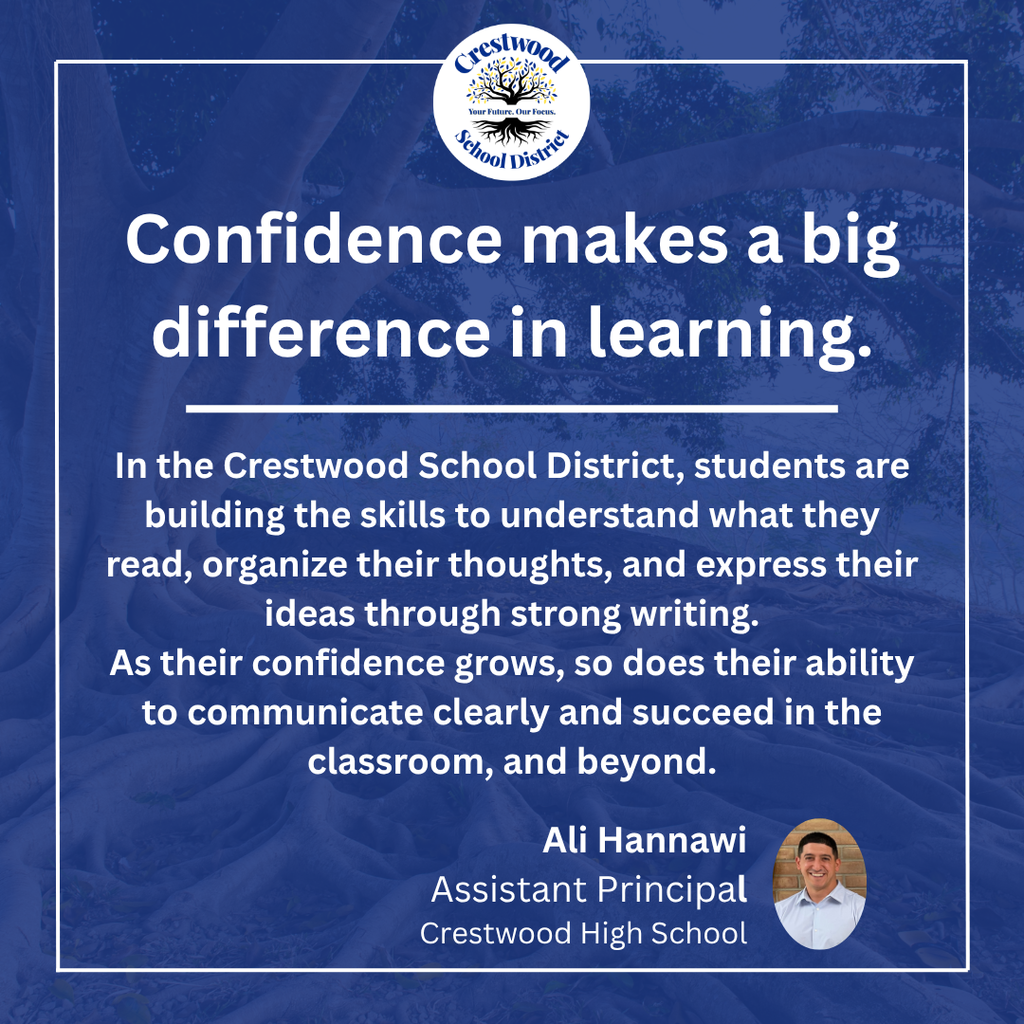 A blue graphic featuring the Crestwood School District logo at the top and a message about the importance of confidence in learning. The text explains that students in the district are building skills to understand reading, organize their thoughts, and express ideas through strong writing, noting that growing confidence supports clear communication and success in and beyond the classroom. At the bottom, the quote is attributed to Ali Hannawi, Assistant Principal at Crestwood High School, alongside his headshot.