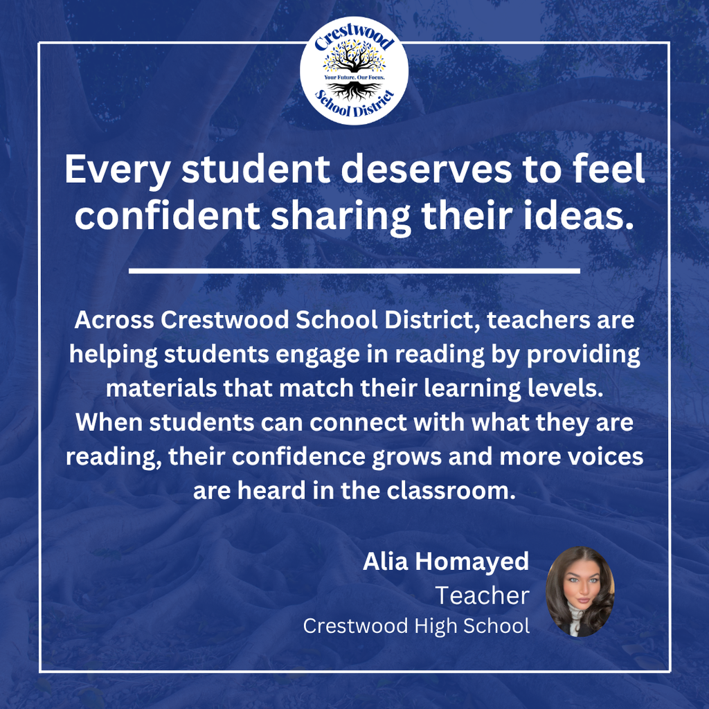 A blue graphic with the Crestwood School District logo at the top and a message emphasizing that every student deserves to feel confident sharing their ideas. The text explains that teachers across the district support student engagement in reading by providing materials that match their learning levels, helping students connect with what they read so their confidence grows and more voices are heard in the classroom. The quote is attributed to Alia Homayed, a teacher at Crestwood High School, with her headshot shown in the bottom corner.