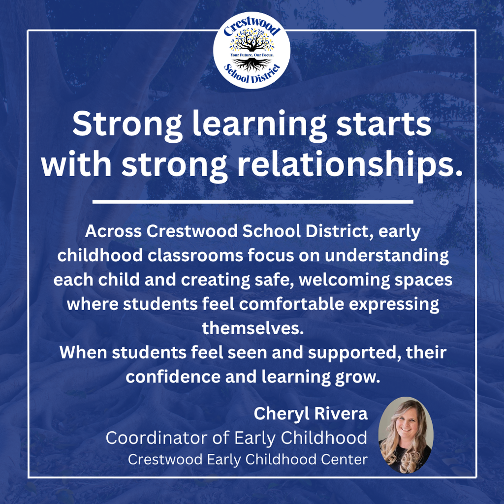 A blue graphic with the Crestwood School District logo at the top and a message emphasizing that strong learning begins with strong relationships. The text explains that early childhood classrooms across the district focus on understanding each child and creating safe, welcoming environments where students feel comfortable expressing themselves, noting that when students feel seen and supported, their confidence and learning grow. The quote is attributed to Cheryl Rivera, Coordinator of Early Childhood at the Crestwood Early Childhood Center, with her headshot shown in the bottom corner.