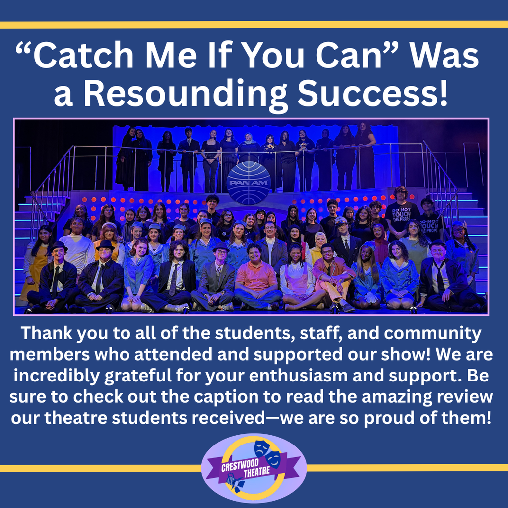 A blue promotional graphic celebrates a theatre production with the headline at the top in large white text reading “Catch Me If You Can” Was a Resounding Success! centered beneath a thin gold horizontal line. In the middle of the graphic is a large group photo of dozens of students posed on a stage set with blue and purple lighting. The set includes a raised platform with railings and stairs on both sides, and a circular sign in the center that reads “PAN AM.” Students are arranged in multiple rows, some standing on the upper level and others seated or kneeling in front. They wear a variety of costumes, including suits, dresses, uniforms, and casual outfits, suggesting different characters from the production. Below the photo, a block of white text reads: “Thank you to all of the students, staff, and community members who attended and supported our show! We are incredibly grateful for your enthusiasm and support. Be sure to check out the caption to read the amazing review our theatre students received—we are so proud of them!” At the bottom center of the graphic is a circular logo with the words “Crestwood Theatre” over a purple ribbon, featuring theatre masks and a microphone icon, all set against a light background with a gold ring. The entire design uses a blue background with gold accent lines at the top and bottom.