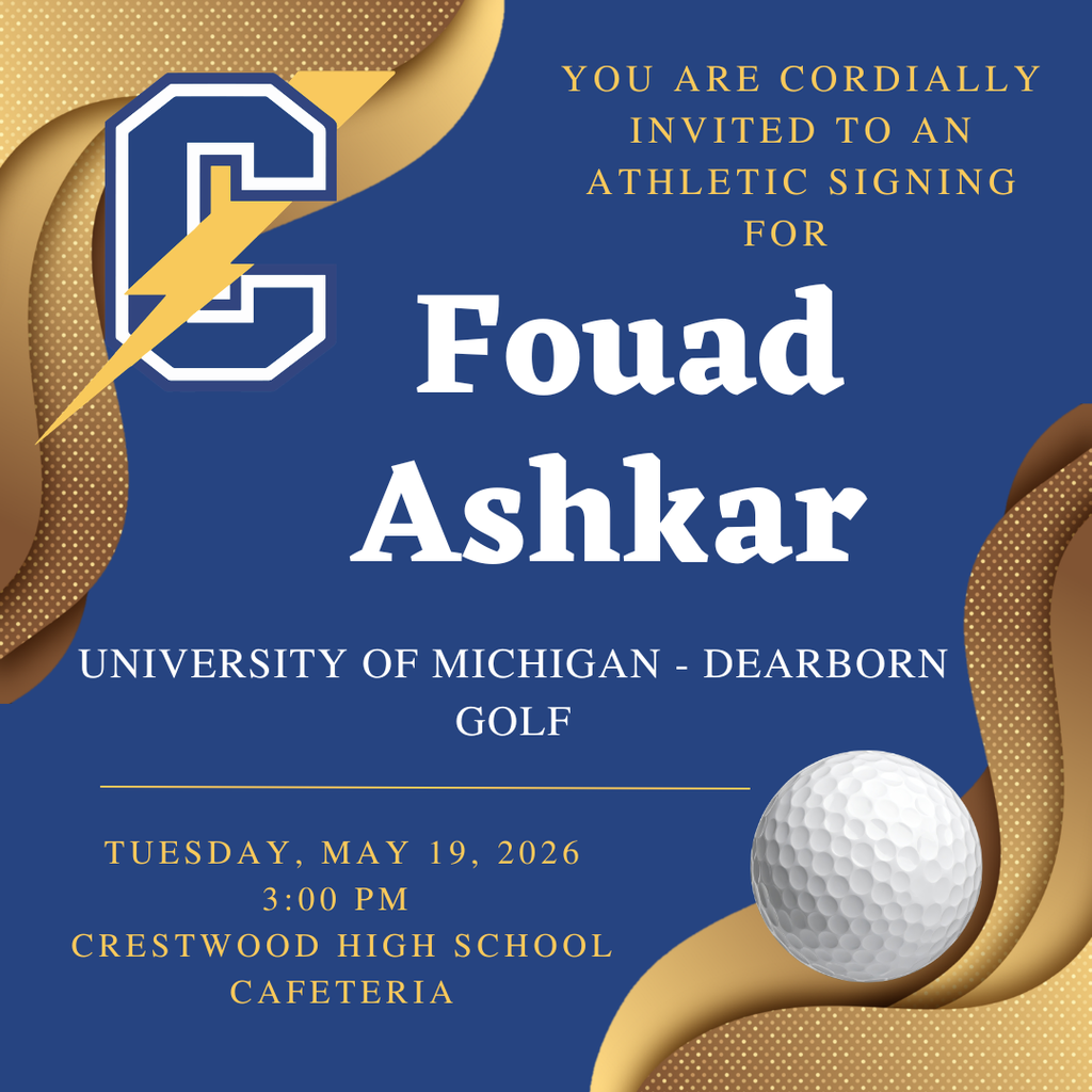 A blue and gold athletic signing announcement graphic invites viewers to celebrate a student athlete. The background is deep blue with decorative gold ribbon-like shapes and dotted patterns curling in the corners. In the top left corner is a large blue and white letter “C” logo with a yellow lightning bolt running diagonally through it. In the upper right area, gold capital letters read: “YOU ARE CORDIALLY INVITED TO AN ATHLETIC SIGNING FOR.” Centered in large white bold text is the student’s name: “Fouad Ashkar.” Beneath the name, white capital letters state: “UNIVERSITY OF MICHIGAN - DEARBORN” followed by “GOLF.” A thin gold horizontal line separates the main announcement from the event details below. In gold capital letters, the bottom section reads: “TUESDAY, MAY 19, 2026,” followed by “3:00 PM” and “CRESTWOOD HIGH SCHOOL CAFETERIA.” In the lower right corner is a realistic image of a white golf ball. The overall design uses school colors of blue and gold with an elegant celebratory style.