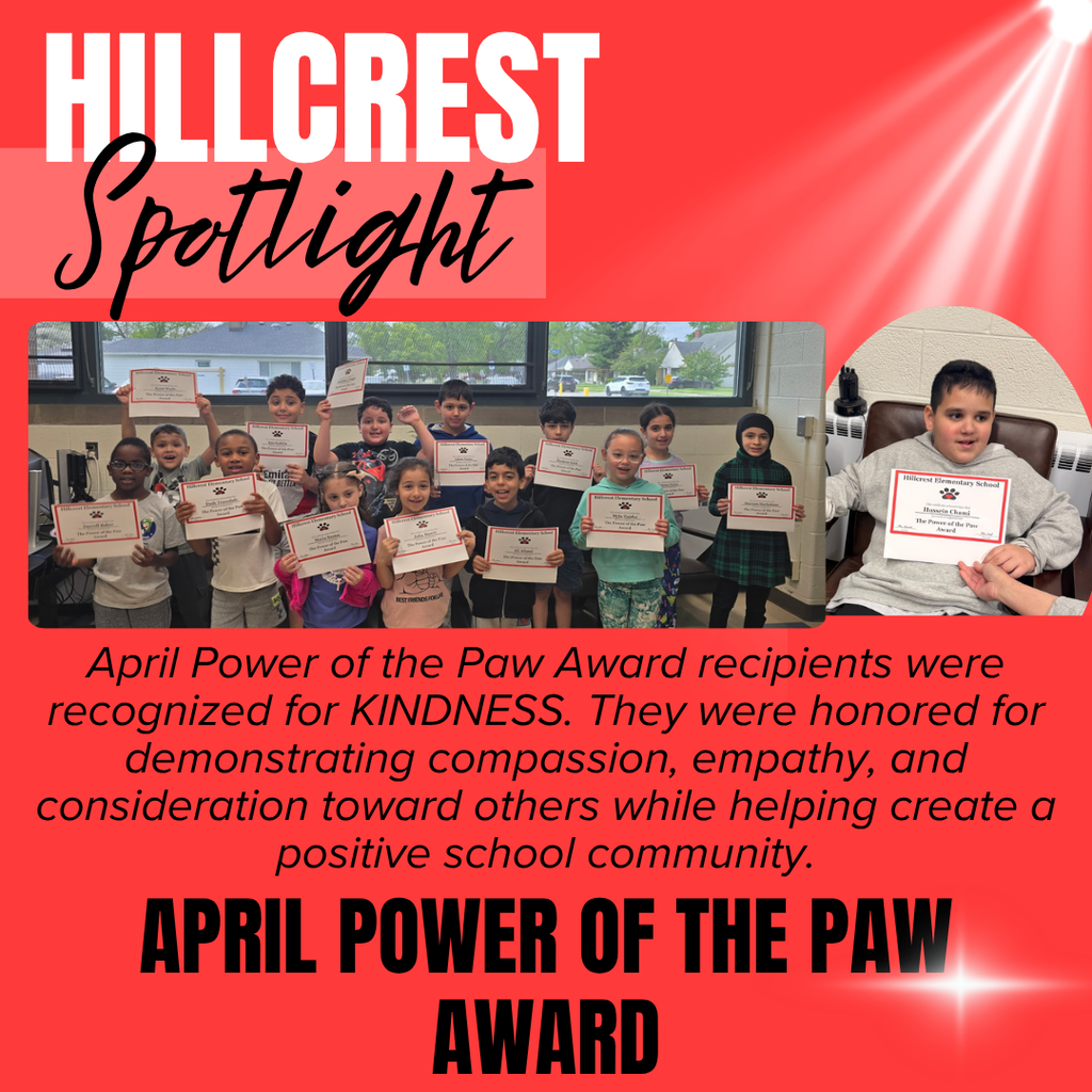 A bright red school recognition graphic titled “HILLCREST Spotlight” appears at the top left. The word “HILLCREST” is written in very large white block letters, while the word “Spotlight” is written underneath in large black cursive script over a lighter red rectangular background. White spotlight beams shine diagonally from the upper right corner across the red background, and a white sparkle effect appears near the bottom right corner.  The center of the graphic contains two photographs of elementary school students receiving awards. The larger rectangular photograph on the left shows a group of smiling children standing together indoors in a classroom or school office area holding certificates. The students are arranged in rows and proudly display their awards toward the camera. Large windows behind them show trees, houses, and parked cars outside.  The smaller circular photograph on the right shows a young boy seated in a chair holding a certificate while an adult hand points toward the award.  Centered below the photos is black italicized text that reads: “April Power of the Paw Award recipients were recognized for KINDNESS. They were honored for demonstrating compassion, empathy, and consideration toward others while helping create a positive school community.”  At the bottom of the graphic, very large black block letters read: “APRIL POWER OF THE PAW AWARD.” The overall design uses a school spotlight theme with bold red coloring, dramatic light beams, and celebratory student recognition imagery.