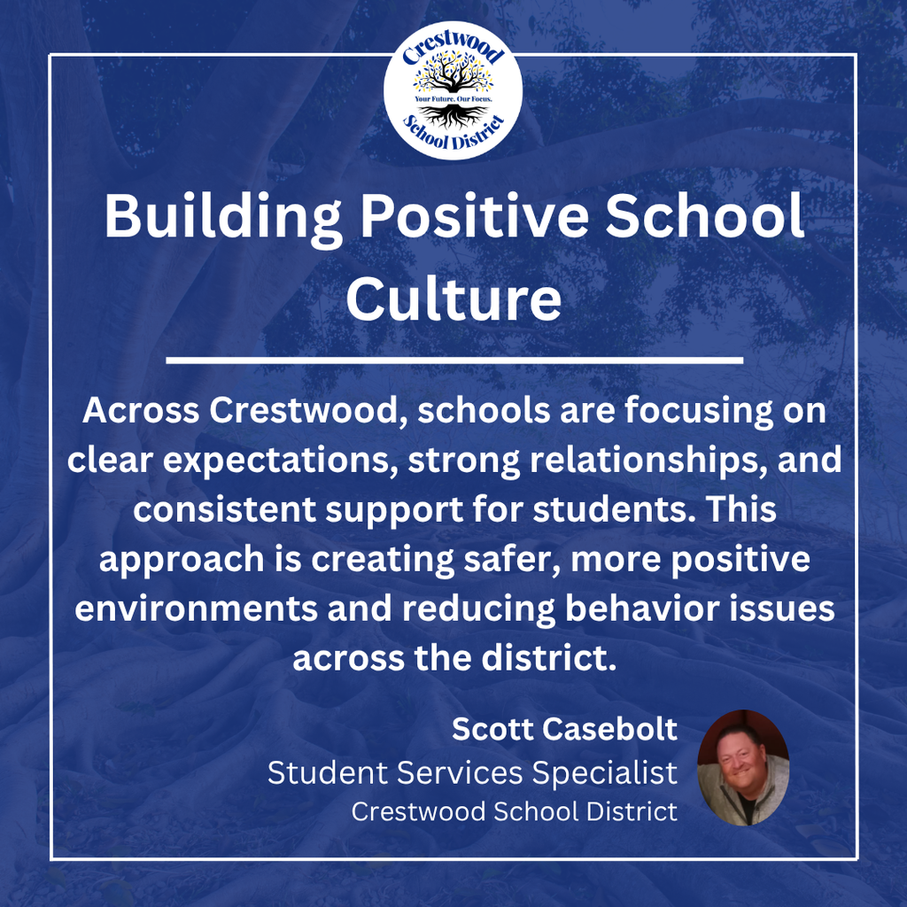 A blue graphic with the Crestwood School District logo at the top and a message about building a positive school culture. The text explains that schools across the district are focusing on clear expectations, strong relationships, and consistent support for students, creating safer and more positive learning environments while reducing behavior issues. The quote is attributed to Scott Casebolt, Student Services Specialist for Crestwood School District, with his headshot shown in the bottom corner.