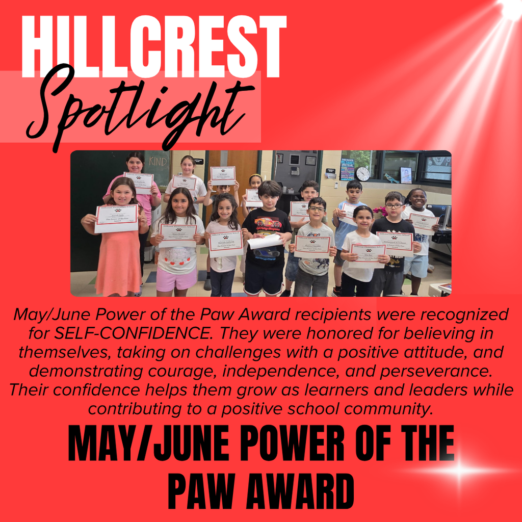A bright red school recognition graphic titled “HILLCREST Spotlight” appears at the top left. The word “HILLCREST” is displayed in very large white block letters, while the word “Spotlight” is written below in large black cursive script over a lighter red rectangular background. White spotlight beams shine diagonally from the upper right corner across the background, and a white sparkle effect appears near the lower right corner. Centered on the graphic is a group photograph of elementary school students standing in a classroom and proudly holding certificates. The students are arranged in two rows and smile toward the camera while displaying their awards. Classroom features visible behind them include a chalkboard, classroom door, wall clock, bulletin boards, and windows. Below the photograph is a large block of black italicized text that reads: “May/June Power of the Paw Award recipients were recognized for SELF-CONFIDENCE. They were honored for believing in themselves, taking on challenges with a positive attitude, and demonstrating courage, independence, and perseverance. Their confidence helps them grow as learners and leaders while contributing to a positive school community.” At the bottom of the graphic, very large bold black block letters read: “MAY/JUNE POWER OF THE PAW AWARD.” The overall design uses a celebratory school spotlight theme with bright red coloring, dramatic spotlight effects, and student recognition imagery highlighting Hillcrest Elementary students who were honored for demonstrating self-confidence, courage, perseverance, and positive leadership within their school community.