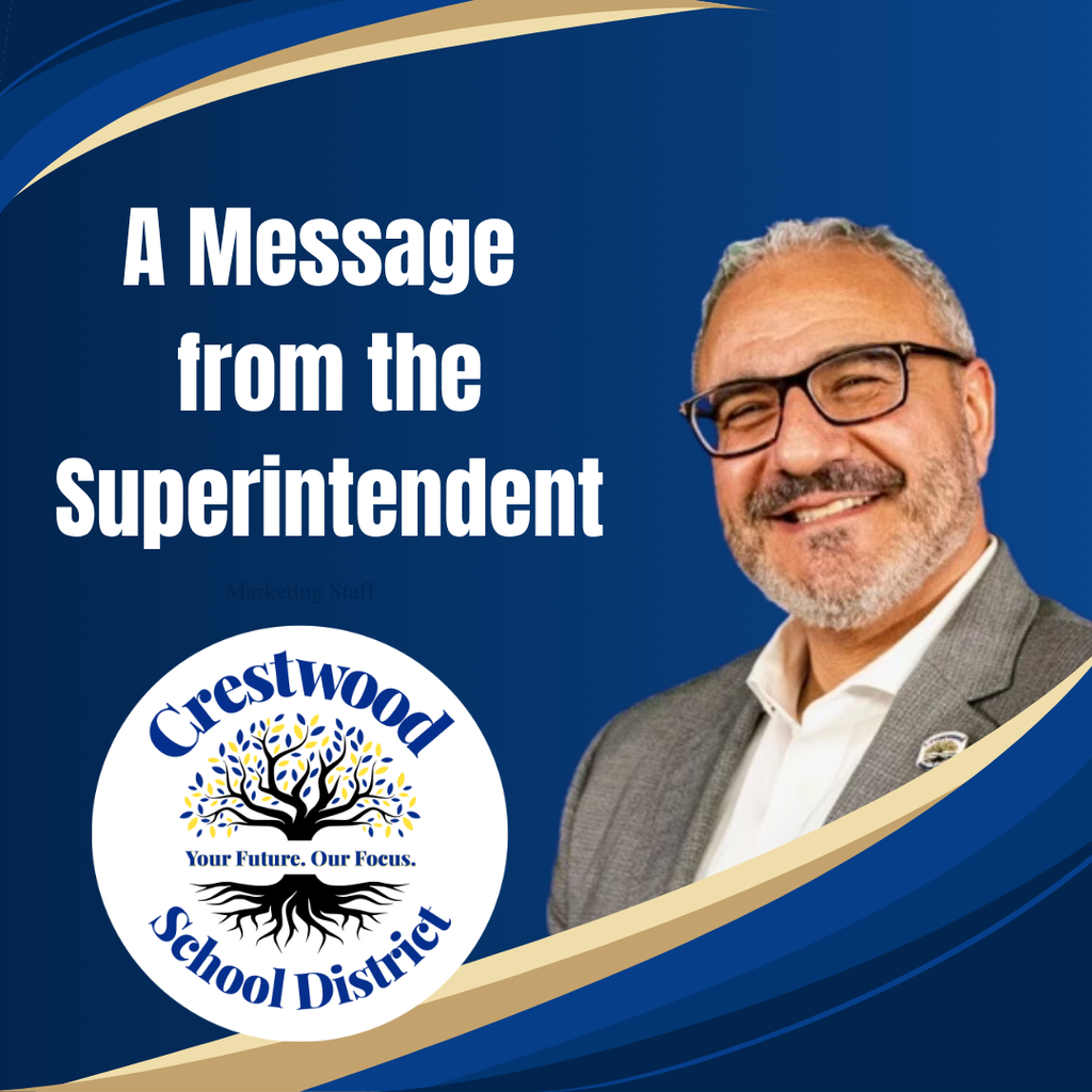 A Crestwood School District graphic titled “A Message from the Superintendent.”  The design features a dark blue background accented with sweeping gold and blue curved bands across the top-left and bottom-right corners. Large white text on the left side reads:  “A Message from the Superintendent”  Below the text is the Crestwood School District logo, featuring a tree with roots and the district’s motto, “Your Future. Our Focus.”  On the right side is a professional portrait of the superintendent. He is smiling and wearing glasses, a gray blazer, a white dress shirt, and a Crestwood School District lapel pin. He has short gray hair and a neatly trimmed gray beard.  The clean, professional design emphasizes district leadership and communication, serving as a cover graphic for an announcement, update, or message from the superintendent to students, families, staff, and the community.