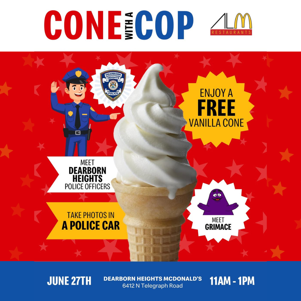 A colorful promotional flyer for the “Cone with a Cop” community event hosted at a Dearborn Heights McDonald’s.  The flyer has a bright red background decorated with star patterns. At the top, large text reads “CONE WITH A COP” alongside the McDonald’s logo.  A large vanilla soft-serve ice cream cone is centered on the flyer. To the left is a cartoon police officer waving, next to a Dearborn Heights Police badge. A yellow starburst on the right announces: “Enjoy a FREE Vanilla Cone.”  Additional event highlights are displayed around the cone:  Meet Dearborn Heights Police Officers Take Photos in a Police Car Meet Grimace (accompanied by an illustration of the purple McDonald’s character)  A blue banner across the bottom provides event details:  Date: June 27th Location: Dearborn Heights McDonald’s, 6412 N Telegraph Road Time: 11:00 AM – 1:00 PM  The overall design promotes a family-friendly community event where residents can interact with local police officers, enjoy a free ice cream cone, take photos with a police vehicle, and meet Grimace.
