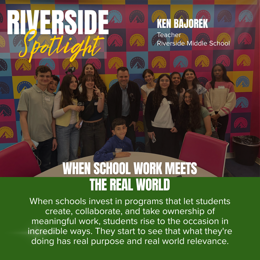 A Riverside Middle School “Spotlight” graphic highlighting Ken Bajorek, a teacher, and celebrating authentic, real-world learning experiences.  The graphic features a group photo of approximately a dozen middle school students gathered with their teacher in front of a colorful patterned backdrop made up of brightly colored squares and circular logos. The students are smiling and standing together, while one student sits at a table in the foreground. The teacher stands at the center of the group, emphasizing collaboration and shared achievement.  In the upper left corner, large white and gold text reads “RIVERSIDE Spotlight.” In the upper right corner, text identifies:  Ken Bajorek Teacher Riverside Middle School  Across the lower portion of the photo, bold white text states:  “WHEN SCHOOL WORK MEETS THE REAL WORLD”  A dark green banner fills the bottom section of the graphic with the message:  "When schools invest in programs that let students create, collaborate, and take ownership of meaningful work, students rise to the occasion in incredible ways. They start to see that what they're doing has real purpose and real world relevance."  The overall message highlights the value of project-based and authentic learning experiences, emphasizing how meaningful, collaborative work helps students develop confidence, ownership, and an understanding of how classroom learning connects to the real world.