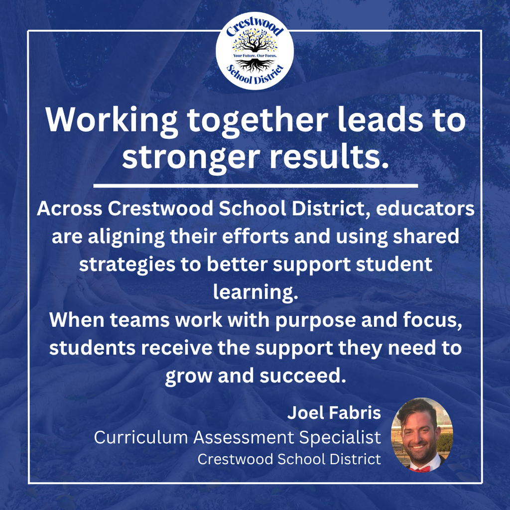 A blue graphic with the Crestwood School District logo at the top and a message about the power of collaboration in improving student outcomes. The text explains that educators across the district are aligning their efforts and using shared strategies to better support student learning, noting that when teams work together with purpose and focus, students receive the support they need to grow and succeed. The quote is attributed to Joel Fabris, Curriculum Assessment Specialist for Crestwood School District, with his headshot shown in the bottom corner.