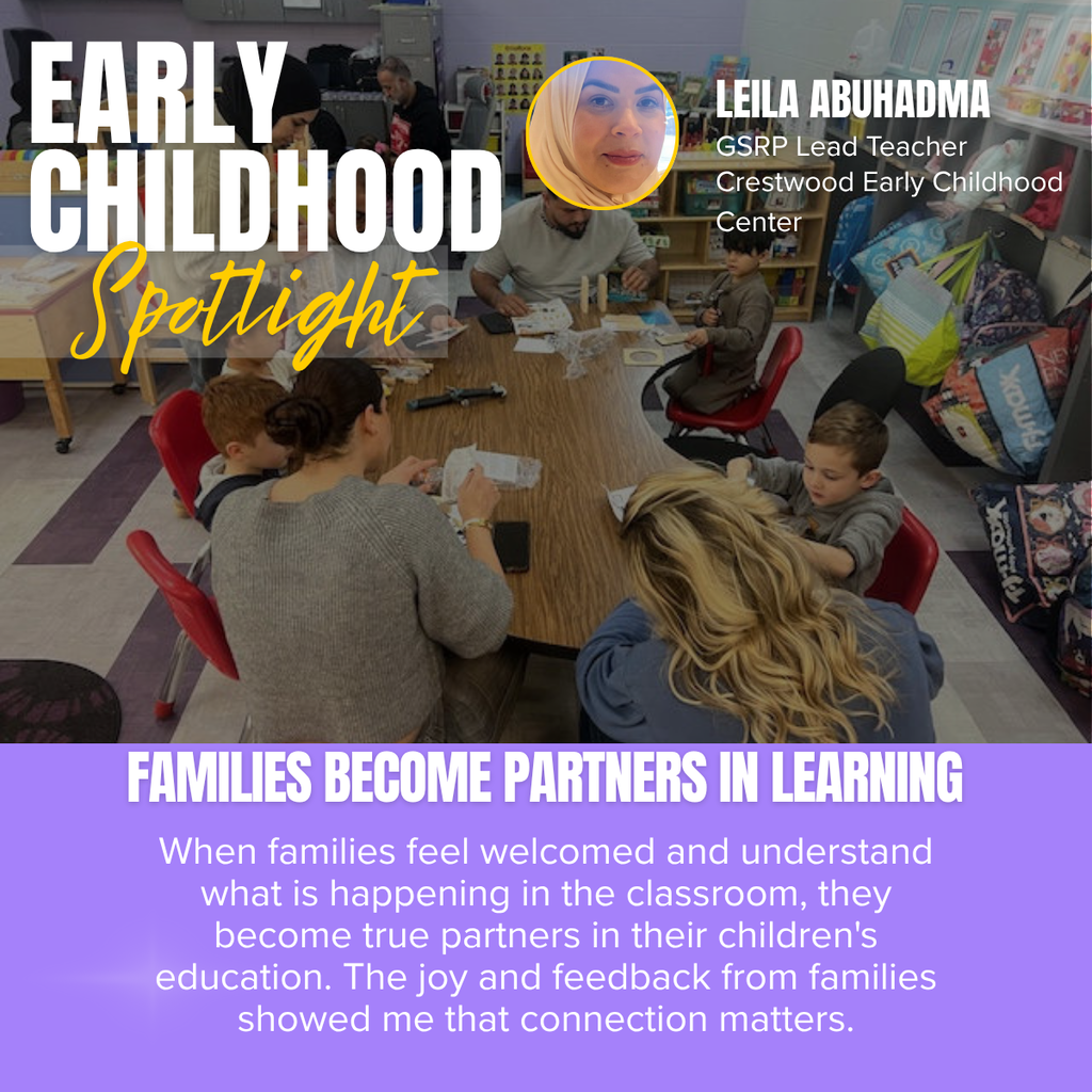 A promotional graphic titled “EARLY CHILDHOOD Spotlight” features a photograph of a family engagement activity taking place inside a preschool classroom. The words “EARLY CHILDHOOD” appear in large white capital letters on the left side of the image, with the word “Spotlight” written across the bottom in a large yellow script font. Near the top center is a circular headshot outlined in yellow of a woman wearing a light-colored hijab. To the right of the headshot, white text reads: “LEILA ABUHADMA” followed by “GSRP Lead Teacher” and “Crestwood Early Childhood Center.” The background photograph shows several adults and young children gathered around a large rectangular classroom table participating in a hands-on activity together. Adults are seated alongside children, helping them with paper crafts and classroom materials spread across the table. One child sits facing the camera while other children and adults are viewed from the side or behind. The classroom contains colorful educational materials, shelving filled with books and toys, learning posters, cubbies, and backpacks hanging along the wall, creating a welcoming early childhood learning environment. A wide purple banner spans the bottom portion of the graphic. In large white capital letters, the headline reads: “FAMILIES BECOME PARTNERS IN LEARNING.” Below the headline, centered white text states: “When families feel welcomed and understand what is happening in the classroom, they become true partners in their children's education. The joy and feedback from families showed me that connection matters.” The overall design combines the classroom photograph with bold typography and purple and yellow accent colors to highlight an early childhood teacher spotlight focused on family engagement in education.