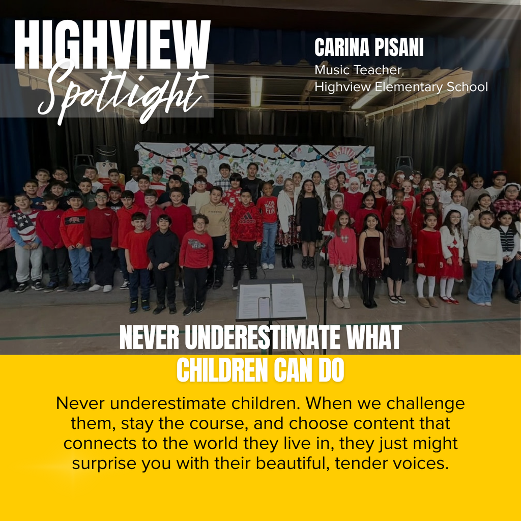 A promotional graphic titled “HIGHVIEW Spotlight” features a large group of elementary students standing together on a school stage during a music performance. The word “HIGHVIEW” appears in large white capital letters in the upper left corner, with the word “Spotlight” written below it in large white script over a semi-transparent gray rectangle. In the upper right corner, white text reads: “CARINA PISANI” followed by “Music Teacher” and “Highview Elementary School.” The main photograph shows dozens of students arranged in several rows across a stage, dressed in festive red, white, black, and holiday-themed clothing. The students are smiling and facing the audience, with a microphone stand and a music stand containing sheet music positioned in the foreground at the front of the stage. Behind the students is a colorful winter-themed backdrop decorated with oversized candy canes, holiday lights, snowflakes, and festive artwork. Blue stage curtains frame the performance area, and overhead stage lighting illuminates the students. Across the lower portion of the photograph, large white capital letters read: “NEVER UNDERESTIMATE WHAT” with “CHILDREN CAN DO” displayed directly below in large yellow capital letters outlined in white. The bottom third of the graphic is a golden yellow panel containing centered black text that reads: “Never underestimate children. When we challenge them, stay the course, and choose content that connects to the world they live in, they just might surprise you with their beautiful, tender voices.” The overall design highlights Highview Elementary School’s music program and celebrates students' accomplishments under the guidance of music teacher Carina Pisani.