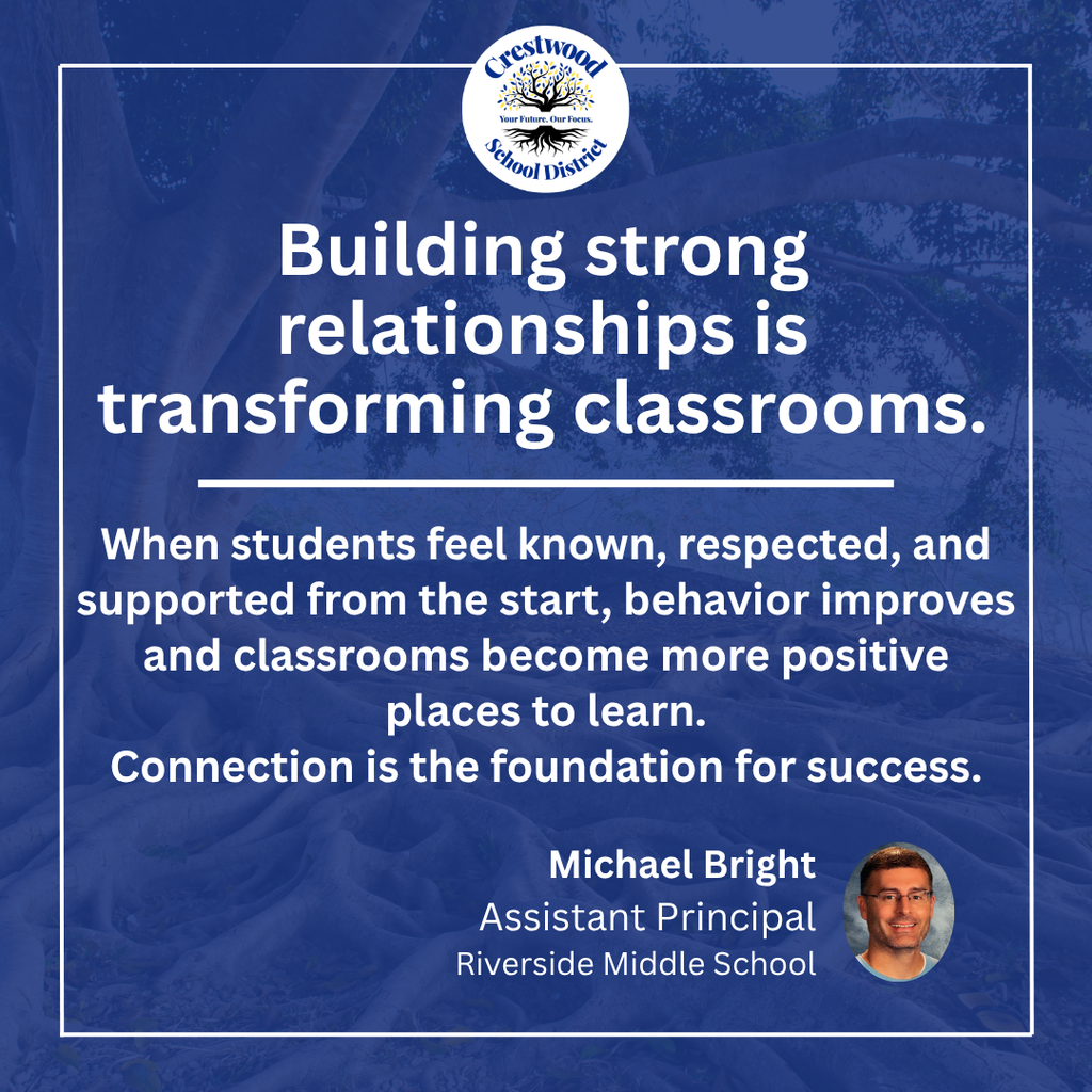 A blue graphic with the Crestwood School District logo at the top and a message about the importance of building strong relationships in the classroom. The text explains that when students feel known, respected, and supported from the start, behavior improves and classrooms become more positive places to learn, emphasizing that connection is the foundation for student success. The quote is attributed to Michael Bright, Assistant Principal at Riverside Middle School, with his headshot shown in the bottom corner.