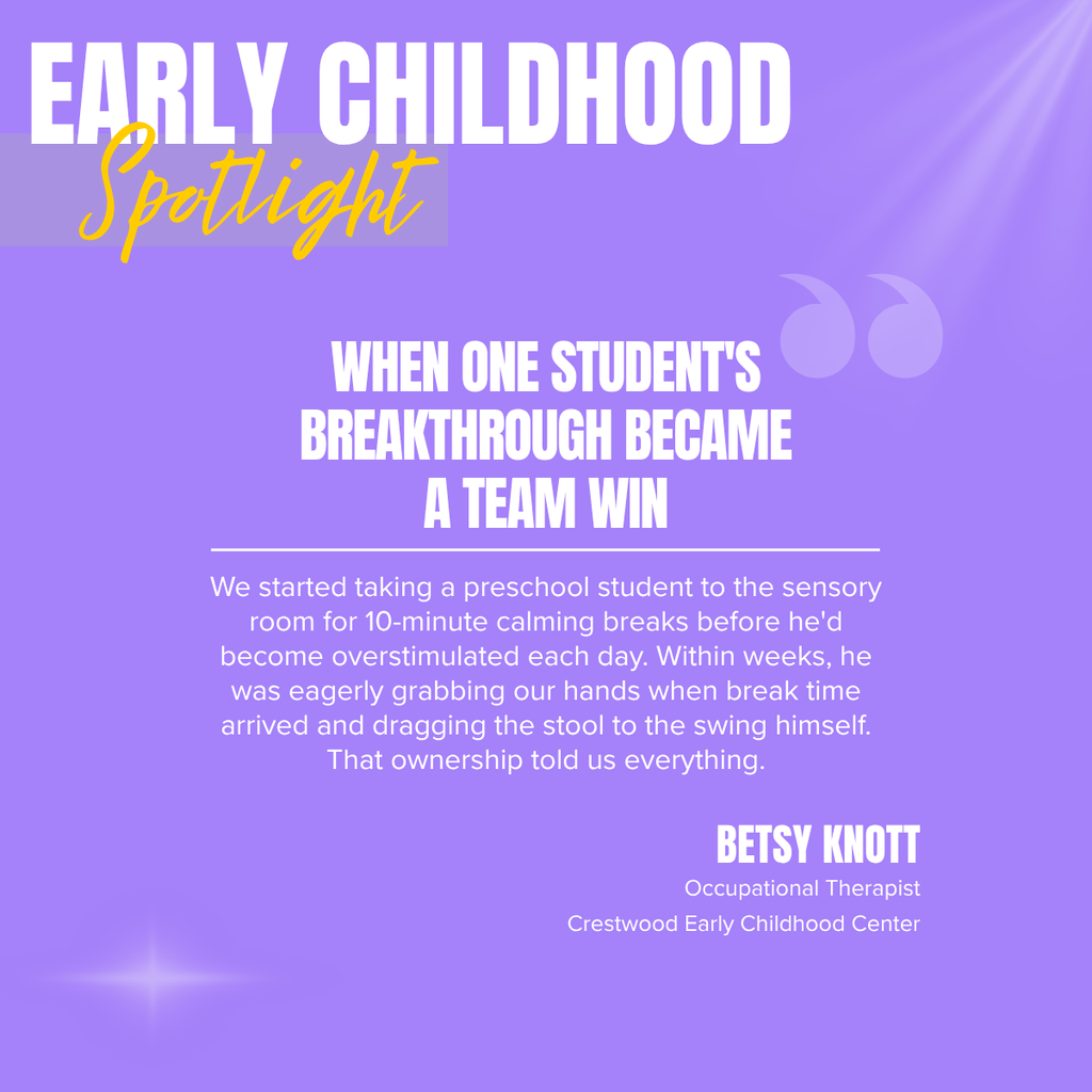 A purple graphic titled "EARLY CHILDHOOD Spotlight" appears at the top left, with the word "Spotlight" in yellow script over a translucent gray rectangle. The center of the graphic features the headline, "WHEN ONE STUDENT'S BREAKTHROUGH BECAME A TEAM WIN," in large white capital letters, with decorative quotation marks in the upper right. Below the headline, a horizontal white line separates the story, which reads: "We started taking a preschool student to the sensory room for 10-minute calming breaks before he'd become overstimulated each day. Within weeks, he was eagerly grabbing our hands when break time arrived and dragging the stool to the swing himself. That ownership told us everything." In the bottom right corner, the quote is attributed to BETSY KNOTT, Occupational Therapist, Crestwood Early Childhood Center. The background is a purple gradient with subtle light effects in the corners.