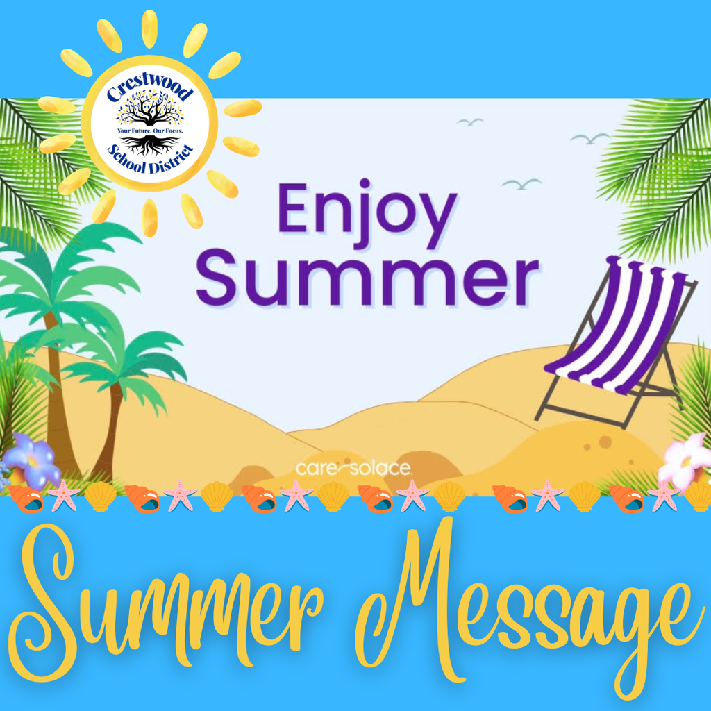 A square graphic with a bright sky-blue background promotes a summer wellness message from Crestwood School District and Care Solace. In the upper left corner is a stylized yellow sun with the Crestwood School District logo in its center. The logo features a tree with blue and gold leaves and the words “Crestwood School District” surrounding it, along with the district motto, “Your Future. Our Focus.” The center of the graphic displays a beach scene with light tan sand dunes, green palm trees on the left, and a purple-and-white striped beach chair on the right. Green palm fronds extend into the image from the upper left and upper right corners, and several small gray birds are flying across the pale blue sky. Large purple text in the center reads, “Enjoy Summer.” Near the bottom of the beach illustration is the white Care Solace logo, which reads, “care°solace.” A decorative border of seashells, starfish, and spiral shells runs horizontally across the bottom of the beach scene. The lower portion of the graphic has a solid sky-blue background with large gold script text that reads, “Summer Message.” The overall design uses bright summer colors and beach-themed illustrations to promote a seasonal message for the Crestwood School District community.