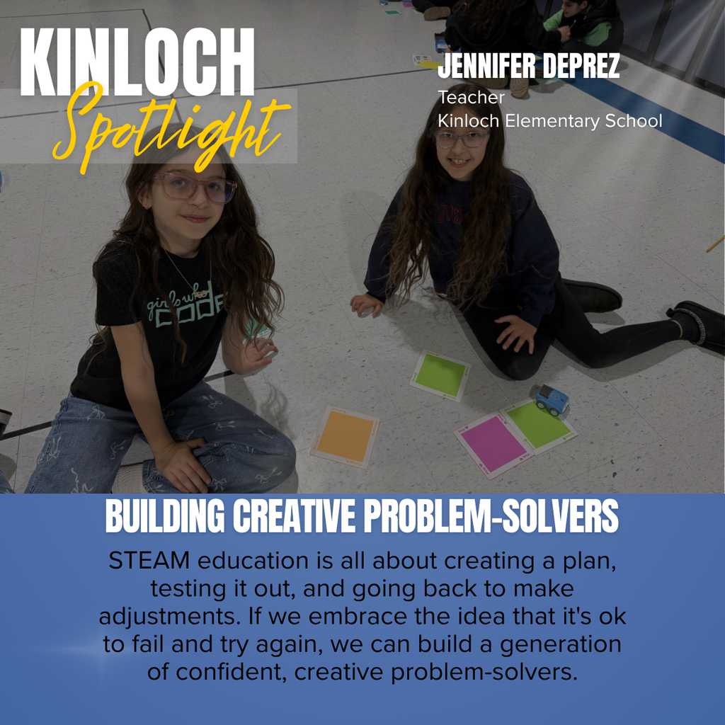 A square recognition graphic features a photograph of two elementary students sitting on a classroom floor engaged in a hands-on STEAM coding activity. The students are using colorful coding cards and a small programmable robot to solve a challenge together. The background shows other students working collaboratively around the room. In the upper left, large white text reads “KINLOCH,” with “Spotlight” written below in gold script over a translucent gray banner. In the upper right, white text identifies Jennifer Deprez, Teacher, Kinloch Elementary School. Across the lower portion of the photo, bold white text on a blue banner reads, “BUILDING CREATIVE PROBLEM-SOLVERS.” Beneath the headline, black text on a light blue background states: “STEAM education is all about creating a plan, testing it out, and going back to make adjustments. If we embrace the idea that it's ok to fail and try again, we can build a generation of confident, creative problem-solvers.” The design uses Kinloch Elementary School’s blue and gold colors to celebrate innovative, hands-on learning that encourages creativity, perseverance, collaboration, and critical thinking.
