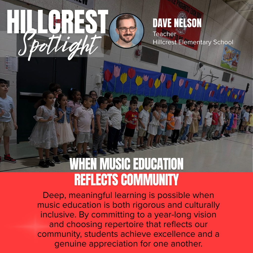 A square recognition graphic features a photograph of a large group of elementary students standing shoulder to shoulder in a school gymnasium during a music performance. Colorful tulip artwork decorates the wall behind them, creating a vibrant backdrop. In the upper left, large white text reads “HILLCREST,” with “Spotlight” written below in white script over a translucent gray banner. Near the top center is a circular headshot of Dave Nelson, and to the right, white text identifies him as Teacher, Hillcrest Elementary School. Across the lower portion of the image, bold white text reads, “WHEN MUSIC EDUCATION REFLECTS COMMUNITY.” Below, on a red background, black text states: “Deep, meaningful learning is possible when music education is both rigorous and culturally inclusive. By committing to a year-long vision and choosing repertoire that reflects our community, students achieve excellence and a genuine appreciation for one another.” The design highlights the importance of culturally responsive music education in fostering student achievement, belonging, and appreciation for diverse perspectives.