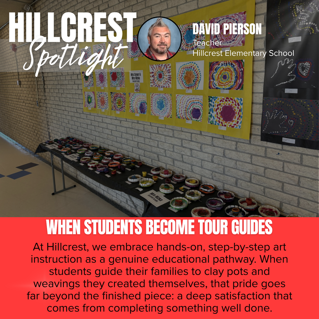 Hillcrest Spotlight graphic featuring David Pierson, Teacher at Hillcrest Elementary School, with his headshot over a photo of a school art display filled with colorful student artwork and handmade projects. The message reads, “When students become tour guides.” Supporting text describes Hillcrest’s hands-on, step-by-step art instruction and the pride students experience when guiding their families through displays of clay pots, weavings, and other work they created.