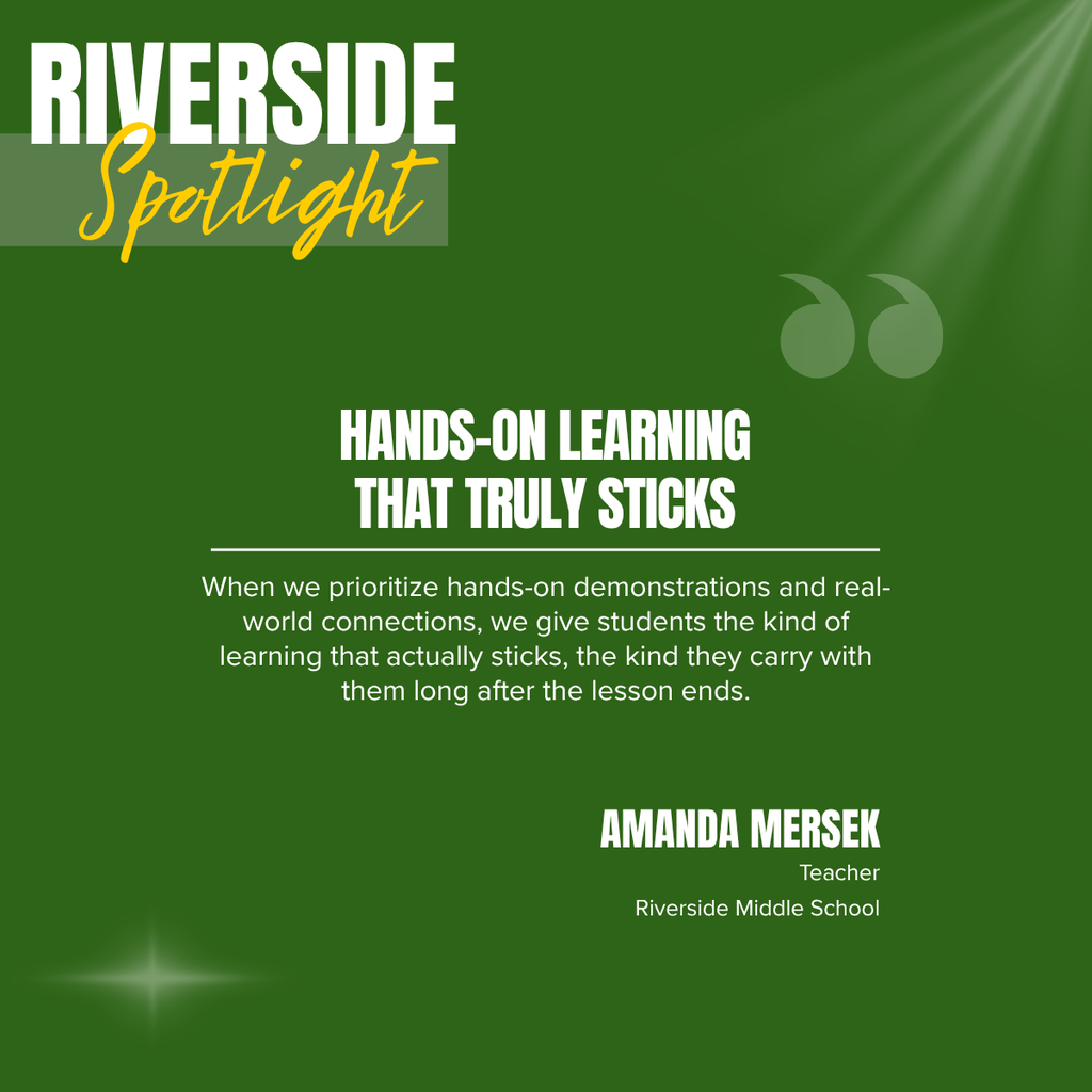 Riverside Spotlight graphic featuring a quote from Amanda Mersek, Teacher at Riverside Middle School. The headline reads, “Hands-On Learning That Truly Sticks.” Supporting text explains that hands-on demonstrations and real-world connections create meaningful learning that students carry with them long after the lesson ends.