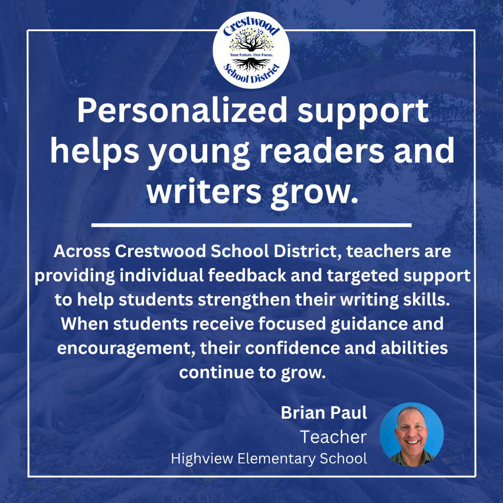A blue Crestwood School District graphic featuring the district logo and the headline, “Personalized support helps young readers and writers grow.” The message highlights how teachers provide individual feedback and targeted support to strengthen students’ writing skills, confidence, and abilities. The graphic features Brian Paul, a teacher at Highview Elementary School, with his headshot in the lower-right corner.
