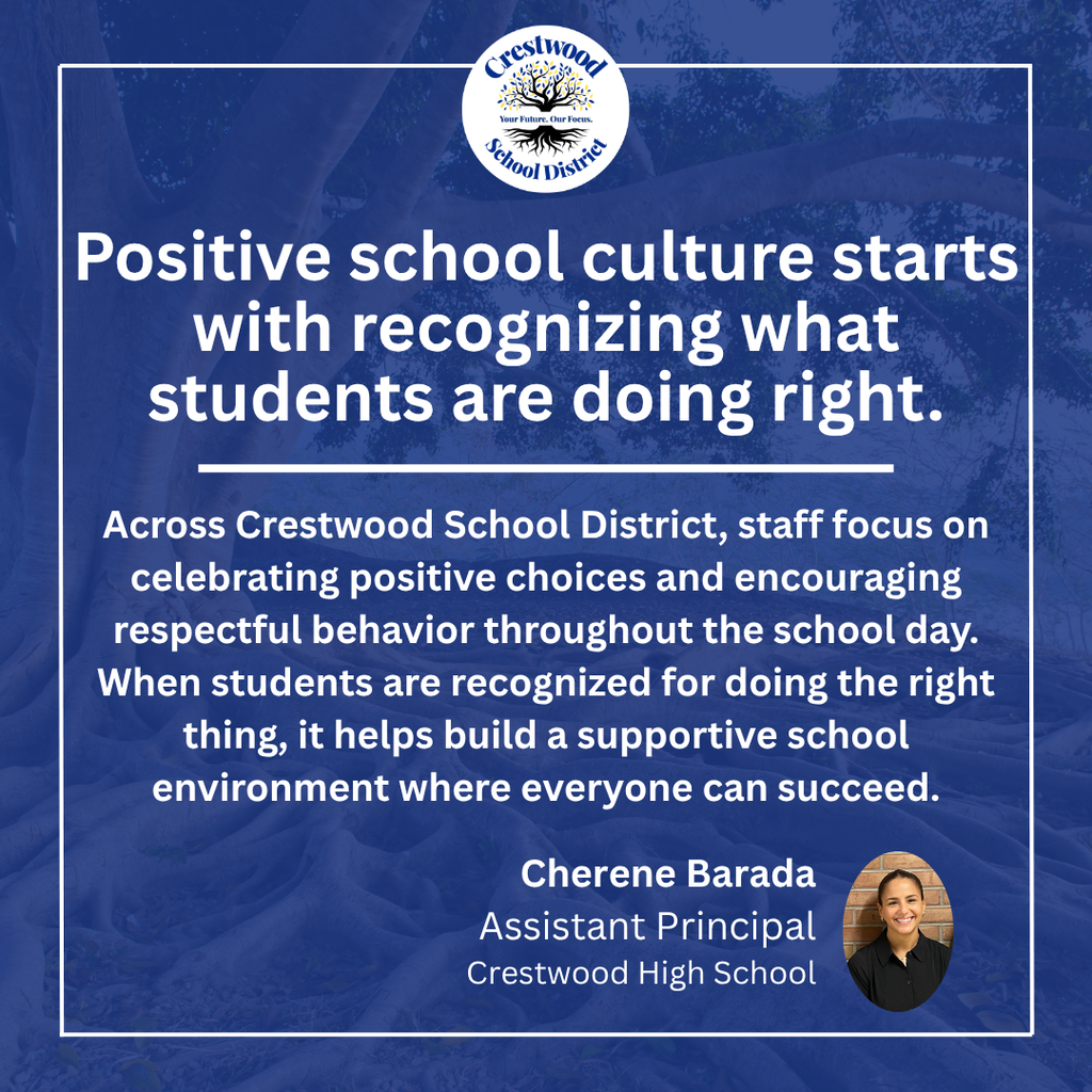 A blue Crestwood School District graphic featuring the district logo and the headline, “Positive school culture starts with recognizing what students are doing right.” The message emphasizes celebrating positive choices and encouraging respectful behavior to create a supportive school environment. The graphic features Cherene Barada, Assistant Principal at Crestwood High School, with her headshot in the lower-right corner.