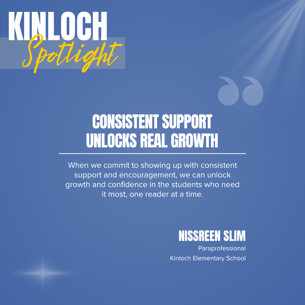 Kinloch Spotlight graphic featuring a quote from paraprofessional Nissreen Slim about how consistent support and encouragement can help students build reading skills, confidence, and achieve meaningful growth.
