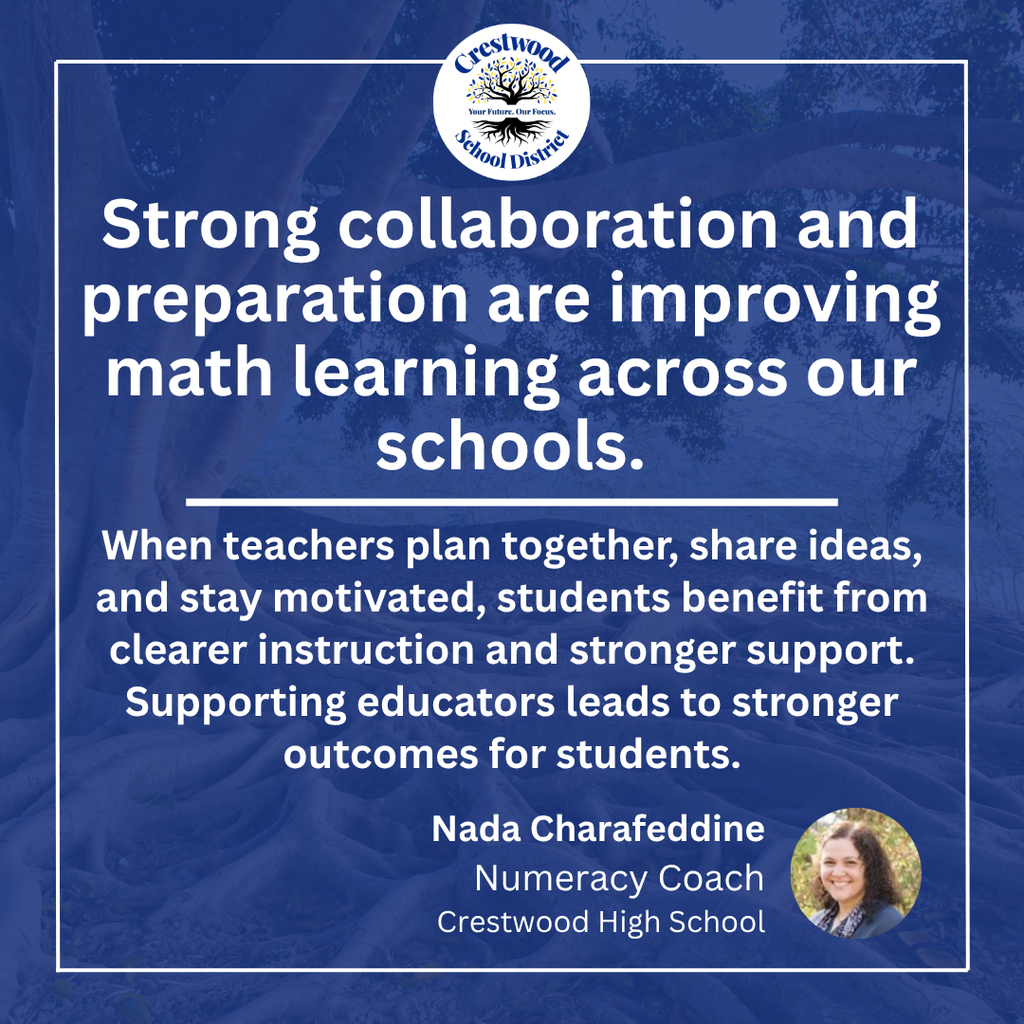 Crestwood School District graphic with a blue overlay on a background image of a large tree and its roots. The Crestwood School District logo appears at the top. Large white text reads, “Strong collaboration and preparation are improving math learning across our schools.” Below, the graphic states, “When teachers plan together, share ideas, and stay motivated, students benefit from clearer instruction and stronger support. Supporting educators leads to stronger outcomes for students.” At the bottom is a photo of Nada Charafeddine with the text, “Nada Charafeddine, Numeracy Coach, Crestwood High School.”